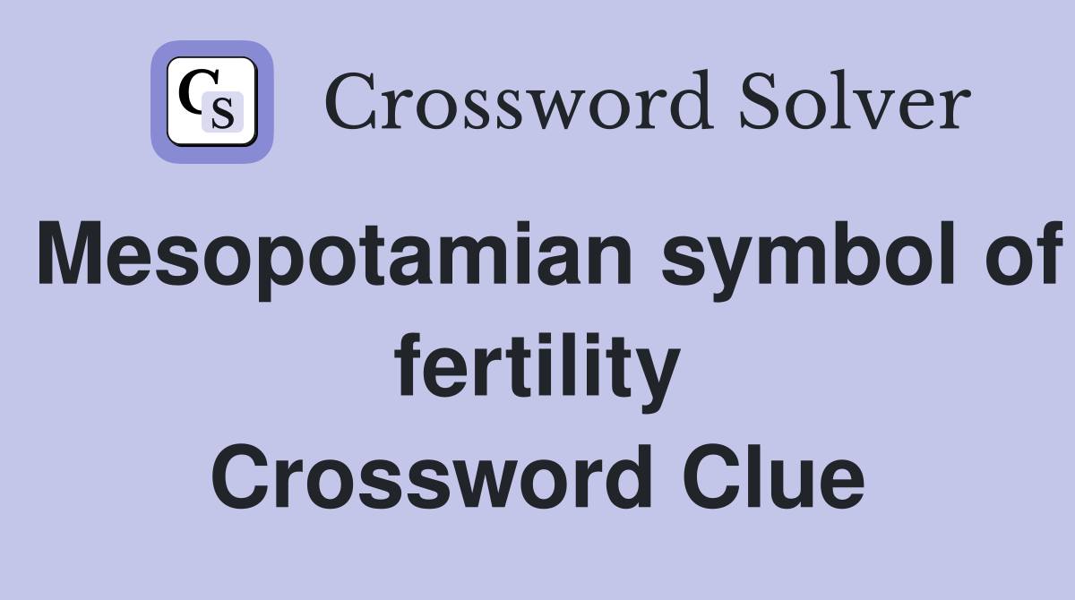 Mesopotamian symbol of fertility Crossword Clue Answers Crossword